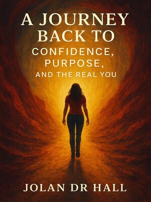 cover image of A Journey Back to Confidence, Purpose and the Real You